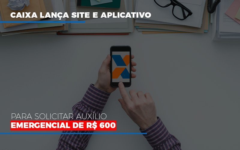 Caixa Lanca Site E Aplicativo Para Solicitar Auxilio Emergencial De Rs 600 Notícias E Artigos Contábeis Em Minas Gerais | Contabilidade Araujo - Contabilidade em Januária - MG | Andrada Araujo Contabilidade