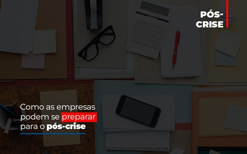 Como As Empresas Podem Se Preparar Para O Pos Crise Notícias E Artigos Contábeis Em Minas Gerais | Contabilidade Araujo - Contabilidade em Januária - MG | Andrada Araujo Contabilidade