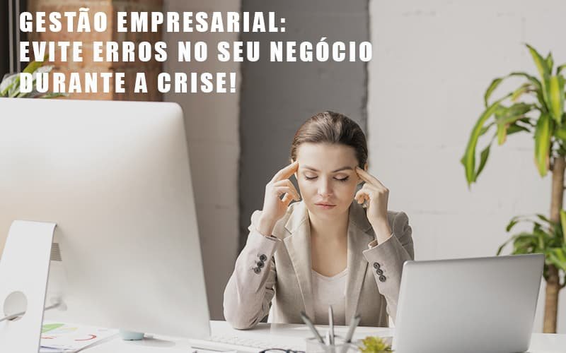 Gestao Empresarial Evite Erros No Seu Negocio Durante A Crise Notícias E Artigos Contábeis Em Minas Gerais | Contabilidade Araujo - Contabilidade em Januária - MG | Andrada Araujo Contabilidade