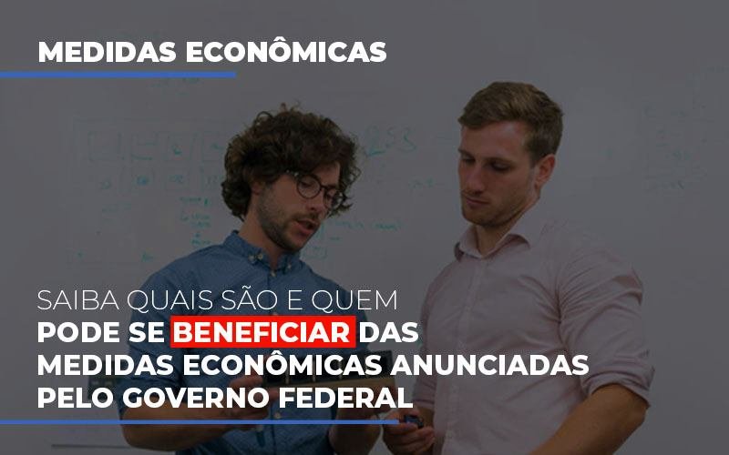 Medidas Economicas Anunciadas Pelo Governo Federal Notícias E Artigos Contábeis Em Minas Gerais | Contabilidade Araujo - Contabilidade em Januária - MG | Andrada Araujo Contabilidade