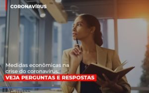 Medidas Economicas Na Crise Do Corona Virus Notícias E Artigos Contábeis Em Minas Gerais | Contabilidade Araujo - Contabilidade em Januária - MG | Andrada Araujo Contabilidade