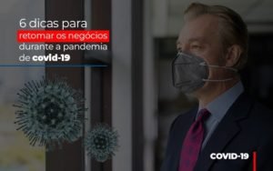 6 Dicas Para Retomar Os Negocios Durante A Pandemia De Covid 19 Notícias E Artigos Contábeis Em Minas Gerais | Contabilidade Araujo - Contabilidade em Januária - MG | Andrada Araujo Contabilidade