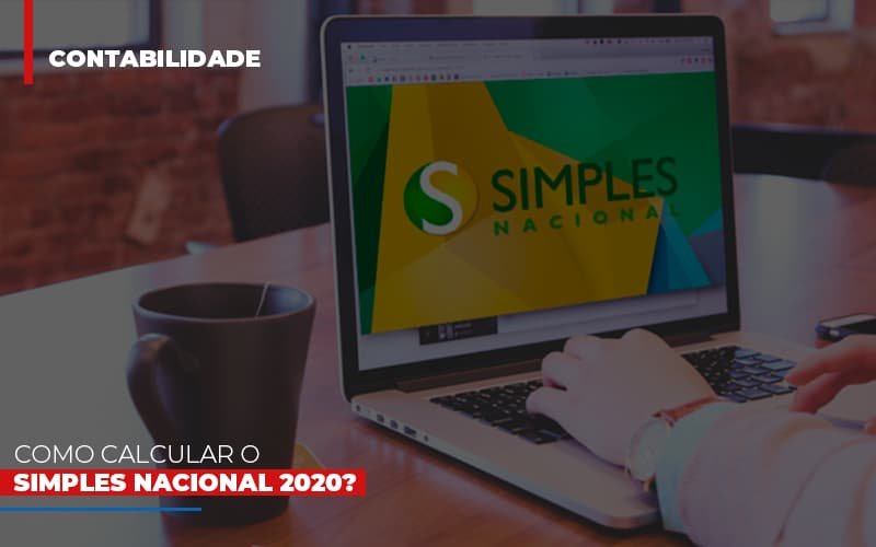 Como Calcular O Simples Nacional 2020 Notícias E Artigos Contábeis Em Minas Gerais | Contabilidade Araujo - Contabilidade em Januária - MG | Andrada Araujo Contabilidade