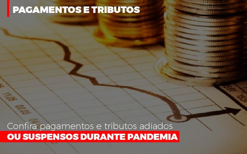 Confira Pagamentos E Tributos Adiados Ou Suspensos Notícias E Artigos Contábeis Em Minas Gerais | Contabilidade Araujo - Contabilidade em Januária - MG | Andrada Araujo Contabilidade