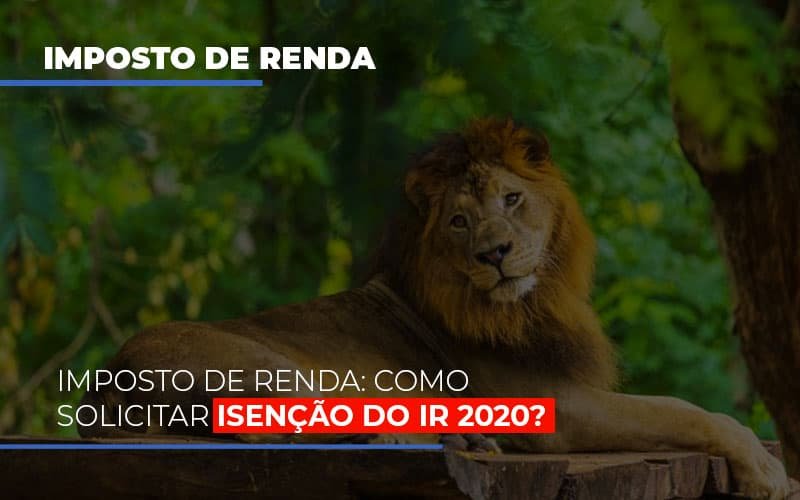 Imposto De Renda Como Solicitar Isencao Do Ir 2020 Notícias E Artigos Contábeis Em Minas Gerais | Contabilidade Araujo - Contabilidade em Januária - MG | Andrada Araujo Contabilidade