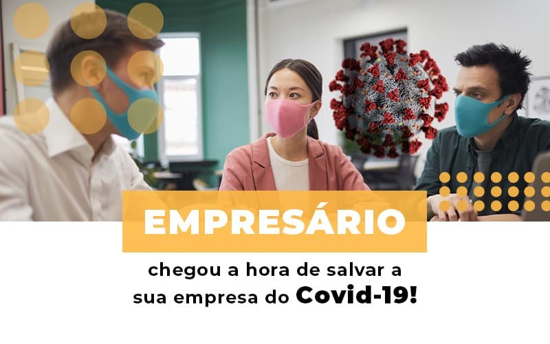 Empresario Chegou A Hora De Salvar A Sua Empresa Do Covid 19 Notícias E Artigos Contábeis Em Minas Gerais | Contabilidade Araujo - Contabilidade em Januária - MG | Andrada Araujo Contabilidade