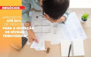 Aproveite Ate 50 De Desconto Para A Quitacao De Dividas Tributarias Notícias E Artigos Contábeis Em Minas Gerais | Contabilidade Araujo - Contabilidade em Januária - MG | Andrada Araujo Contabilidade