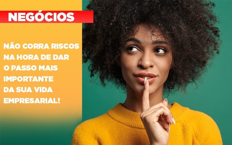 Nao Corra Riscos Na Hora De Dar O Passo Mais Importante Da Sua Vida Empresarial Notícias E Artigos Contábeis Em Minas Gerais | Contabilidade Araujo - Contabilidade em Januária - MG | Andrada Araujo Contabilidade