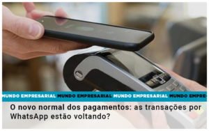 O Novo Normal Dos Pagamentos As Transacoes Por Whatsapp Estao Voltando Notícias E Artigos Contábeis Em Minas Gerais | Contabilidade Araujo - Contabilidade em Januária - MG | Andrada Araujo Contabilidade