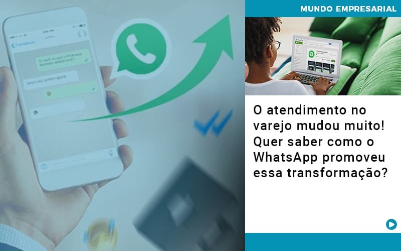 O Atendimento No Varejo Mudou Muito Quer Saber Como O Whatsapp Promoveu Essa Transformacao Notícias E Artigos Contábeis Em Minas Gerais | Contabilidade Araujo - Contabilidade em Januária - MG | Andrada Araujo Contabilidade