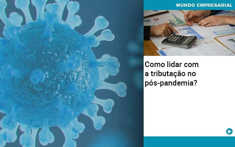 Como Lidar Com A Tributacao No Pos Pandemia Notícias E Artigos Contábeis Em Minas Gerais | Contabilidade Araujo - Contabilidade em Januária - MG | Andrada Araujo Contabilidade