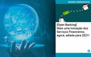 Open Banking Mais Uma Inovacao Dos Servicos Financeiros Agora Adiada Para 2021 Notícias E Artigos Contábeis Em Minas Gerais | Contabilidade Araujo - Contabilidade em Januária - MG | Andrada Araujo Contabilidade