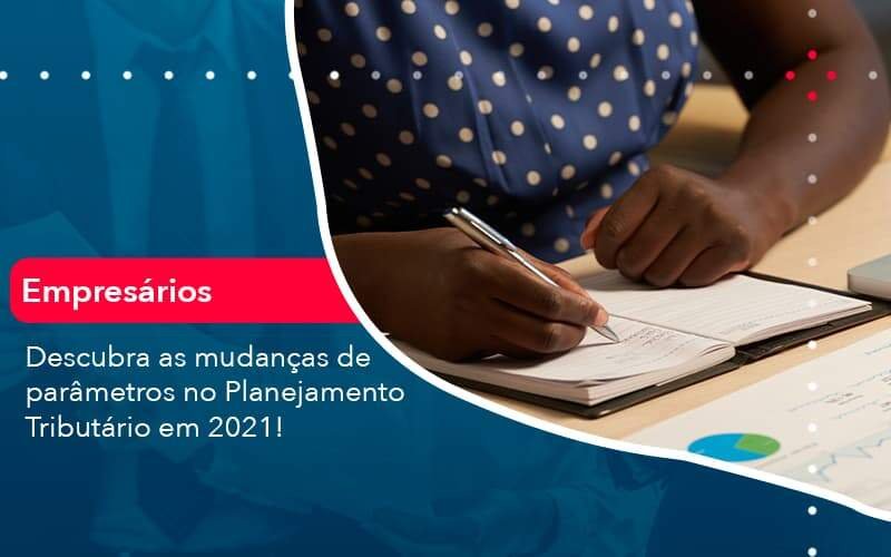 Descubra As Mudancas De Parametros No Planejamento Tributario Em 2021 1 Notícias E Artigos Contábeis Em Minas Gerais | Contabilidade Araujo - Contabilidade em Januária - MG | Andrada Araujo Contabilidade
