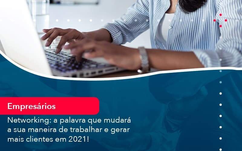 Networking A Palavra Que Mudara A Sua Maneira De Trabalhar E Gerar Mais Clientes Em 202 1 Notícias E Artigos Contábeis Em Minas Gerais | Contabilidade Araujo - Contabilidade em Januária - MG | Andrada Araujo Contabilidade