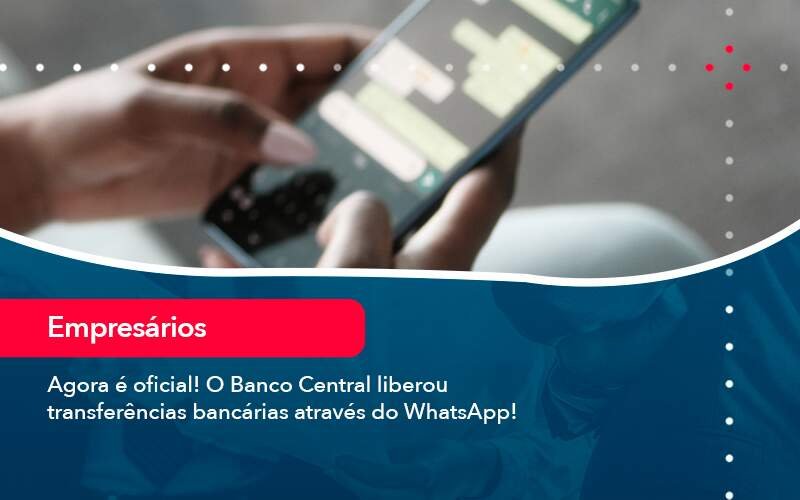 Agora E Oficial O Banco Central Liberou Transferencias Bancarias Atraves Do Whatsapp Notícias E Artigos Contábeis Em Minas Gerais | Contabilidade Araujo - Contabilidade em Januária - MG | Andrada Araujo Contabilidade