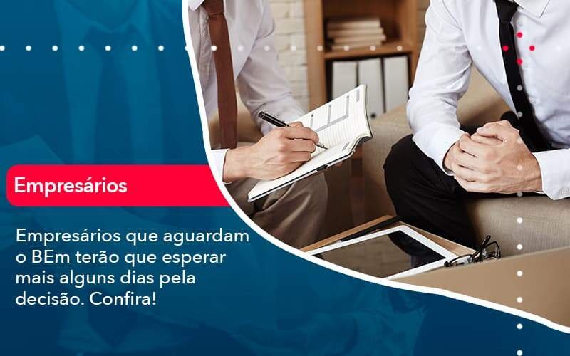 Empresarios Que Aguardam O Bem Terao Que Esperar Mais Alguns Dias Pela Decisao Confirao 1 - Contabilidade em Januária - MG | Andrada Araujo Contabilidade