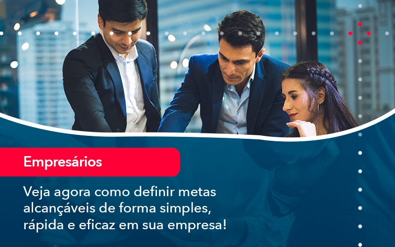 Veja Agora Como Definir Metas Alcancaveis De Forma Simples Rapida E Eficaz Em Sua Empresa - Contabilidade em Januária - MG | Andrada Araujo Contabilidade