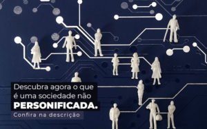 Descubra Agora O Que E Uma Sociedade Nao Personificada Post (1) - Contabilidade em Januária - MG | Andrada Araujo Contabilidade