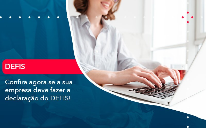 Confira Agora Se A Sua Empresa Deve Fazer A Declaracao Do Defis (1) - Contabilidade em Januária - MG | Andrada Araujo Contabilidade