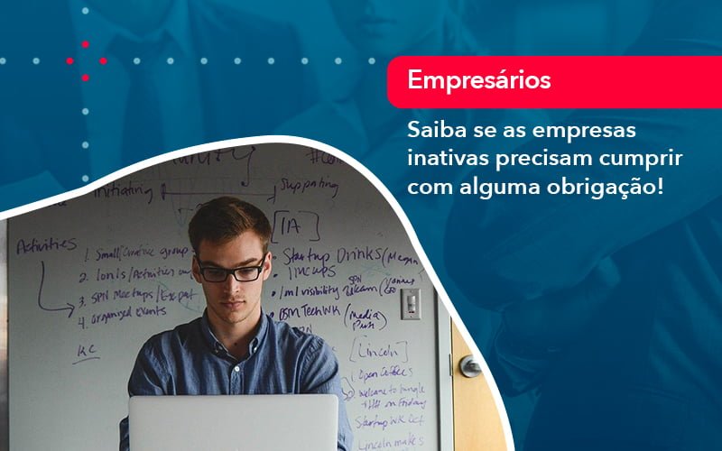 Saiba Se As Empresas Inativas Precisam Cumprir Com Alguma Obrigacao (1) - Contabilidade em Januária - MG | Andrada Araujo Contabilidade